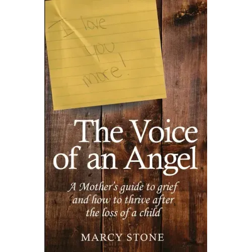 The Voice of an Angel: A Mother's guide to grief and how to thrive after the loss of a child