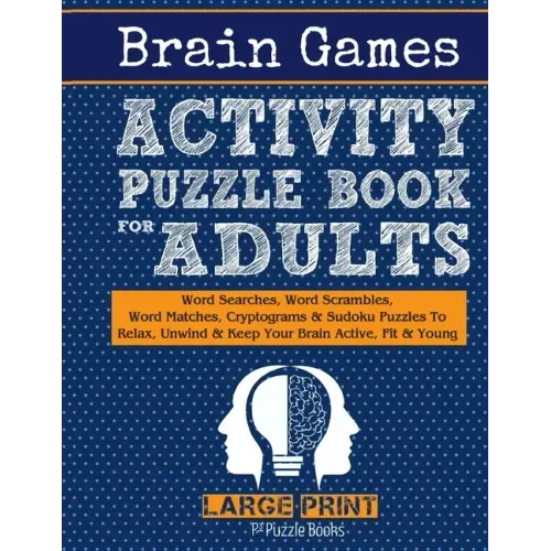 Brain Games Activity Puzzle Book For Adults: Word Searches, Word Scrambles, Word Matches Cryptograms & Sudoku Puzzles To Relax, Unwind & Keep Your Bra
