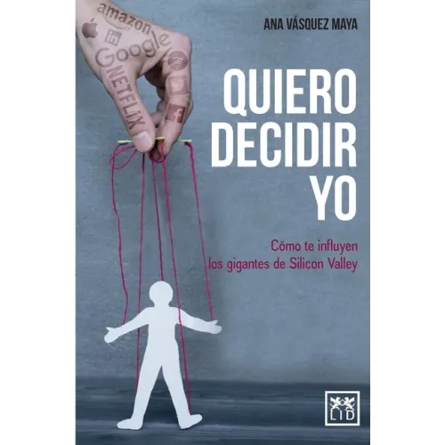 Quiero decidir yo: Cómo te influyen los gigantes de Silicon Valley
