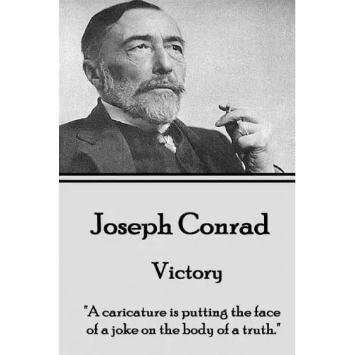 Joseph Conrad - Victory: "A caricature is putting the face of a joke on the body of a truth."