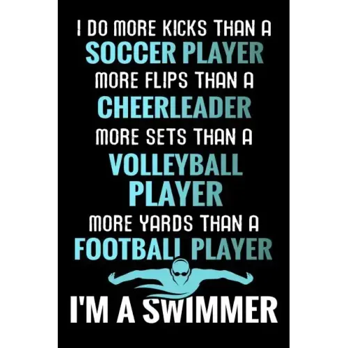 I do more Kicks thant a Soccer Player: Swimming Training Book - Keep Track of Your Trainings & Personal Records - 136 pages (6"x9") - Gift for Swimmer