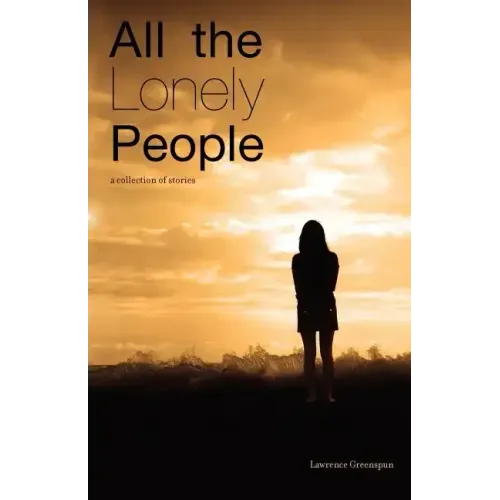 All The Lonely People: A Collection Of Stories