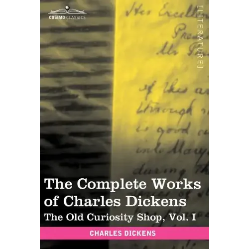 The Complete Works of Charles Dickens (in 30 Volumes, Illustrated): The Old Curiosity Shop, Vol. I