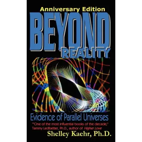 Beyond Reality: Evidence of Parallel Universes Beyond Reality: Evidence of Parallel Universes