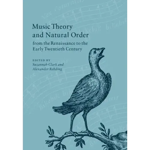 Music Theory and Natural Order from the Renaissance to the Early Twentieth Century