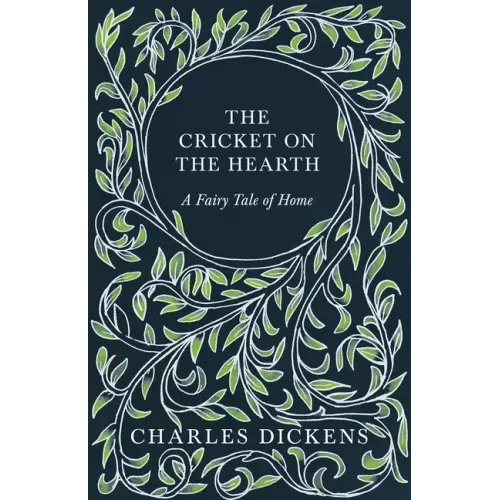 The Cricket on the Hearth - A Fairy Tale of Home: With Appreciations and Criticisms By G. K. Chesterton