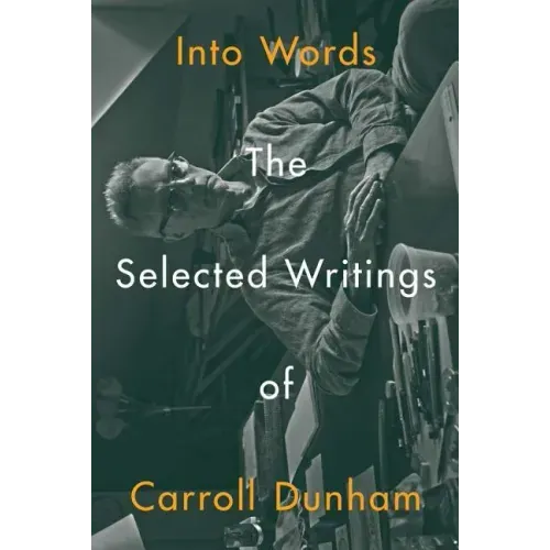 Into Words: The Selected Writings of Carroll Dunham