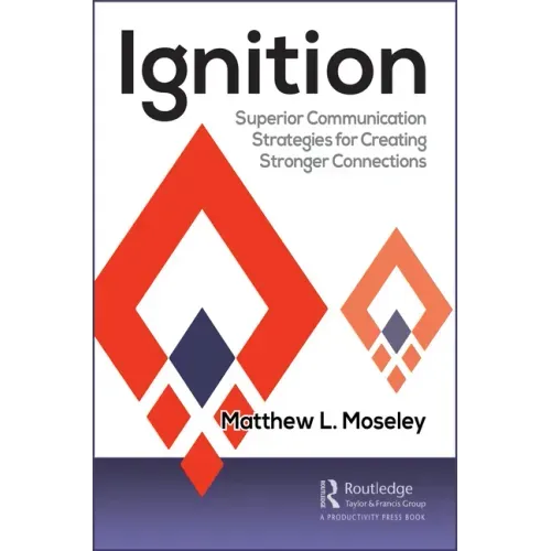 Ignition: Superior Communication Strategies for Creating Stronger Connections