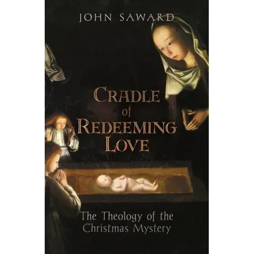 Cradle of Redeeming Love: The Theology of the Christmas Mystery
