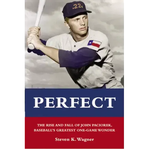 Perfect: The Rise and Fall of John Paciorek, Baseball's Greatest One-Game Wonder