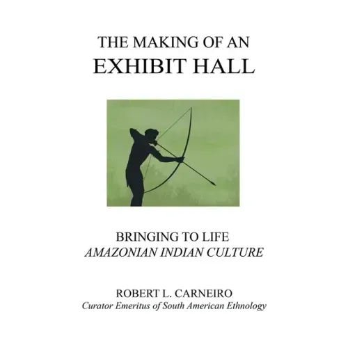 The Making of an Exhibit Hall: Bringing to Life Amazonian Indian Culture