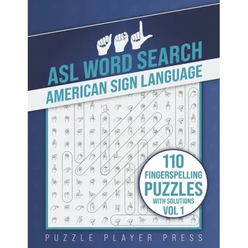 ASL Word Search American Sign Language -110 Fingerspelling Puzzles with Solutions Vol 1: American Sign Language Alphabet Word Search Games for Signing