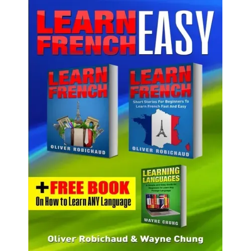 Learn French: 3 Books in 1! A Fast and Easy Guide for Beginners to Learn Conversational French & Short Stories for Beginners PLUS Le