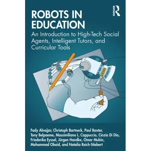 Robots in Education: An Introduction to High-Tech Social Agents, Intelligent Tutors, and Curricular Tools