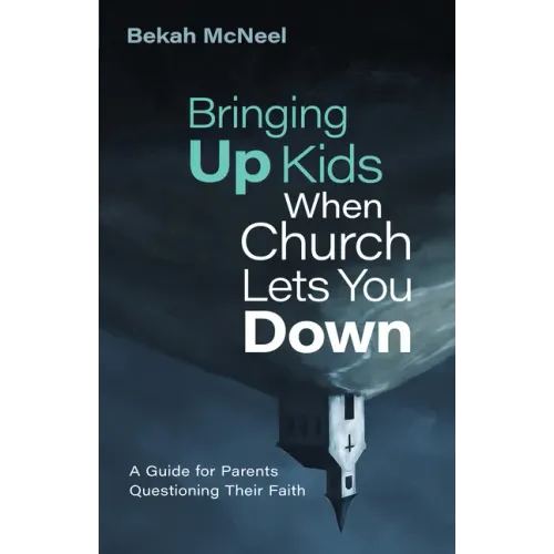 Bringing Up Kids When Church Lets You Down: A Guide for Parents Questioning Their Faith