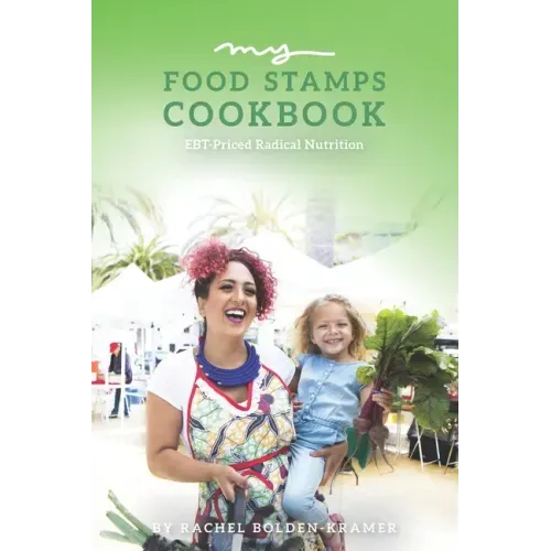 My Food Stamps Cookbook: EBT-Priced Radical Nutrition
