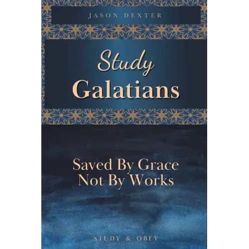Study Galatians: Saved By Grace Not By Works