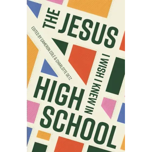 The Jesus I Wish I Knew in High School