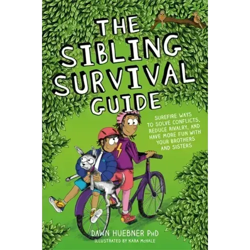 The Sibling Survival Guide: Surefire Ways to Solve Conflicts, Reduce Rivalry, and Have More Fun with Your Brothers and Sisters