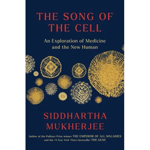 The Song of the Cell: An Exploration of Medicine and the New Human