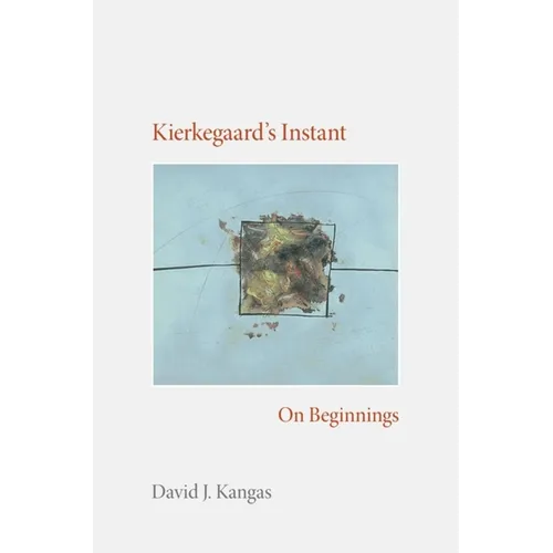 Kierkegaard's Instant: On Beginnings