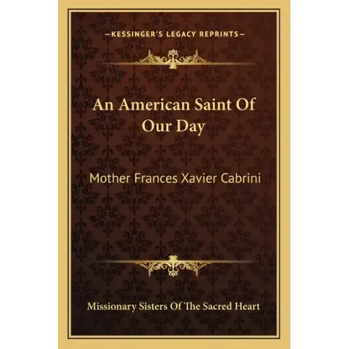 An American Saint of Our Day: Mother Frances Xavier Cabrini