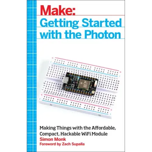 Getting Started with the Photon: Making Things with the Affordable, Compact, Hackable Wifi Module