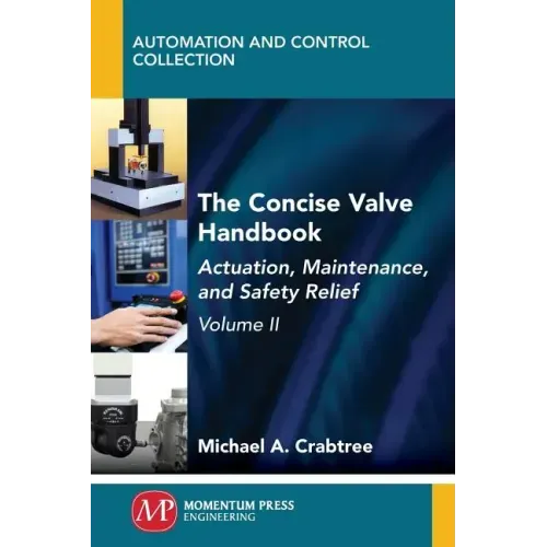 The Concise Valve Handbook, Volume II: Actuation, Maintenance, and Safety Relief