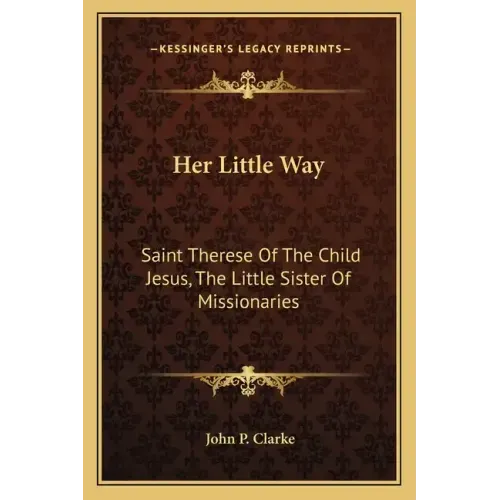 Her Little Way: Saint Therese of the Child Jesus, the Little Sister of Missionaries
