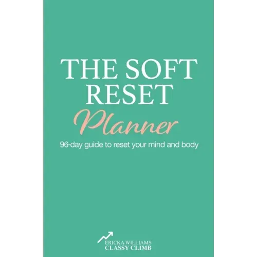 The Soft Reset Planner: 96-day guide to reset your mind and body