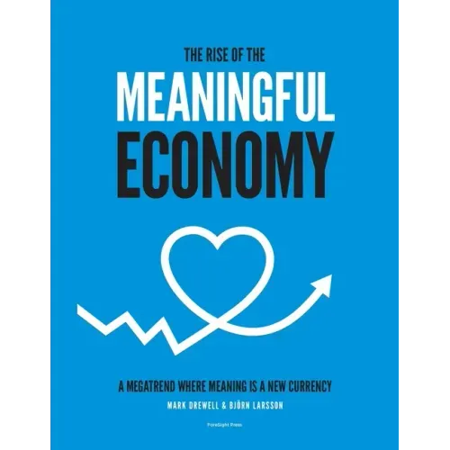 The Rise of The Meaningful Economy: A megatrend where meaning is a new currency