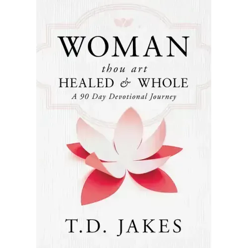 Woman, Thou Art Healed and Whole: A 90 Day Devotional Journey