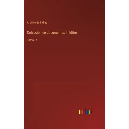 Colección de documentos inéditos: Tomo 15