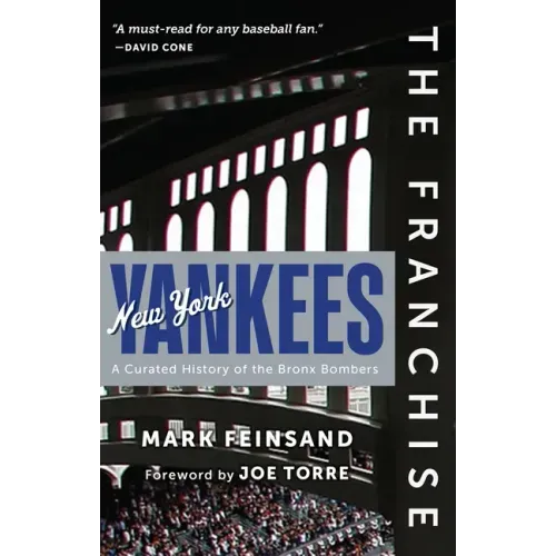 The Franchise: New York Yankees: A Curated History of the Bronx Bombers