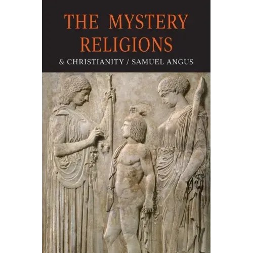 The Mystery-Religions and Christianity: A Study In The Religious Background of Early Christianity