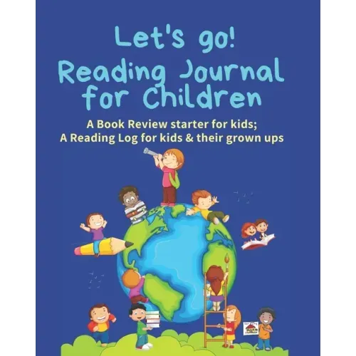 Reading Journal for Children: A Book Review starter for kids; A Reading Log for kids & their grown ups