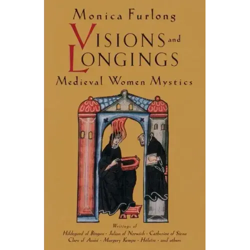 Visions and Longings: Medieval Women Mystics