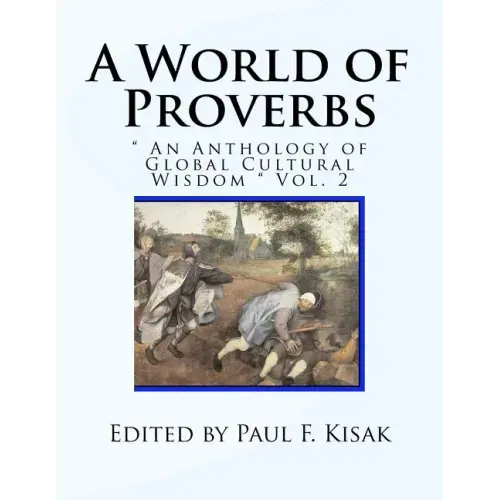 A World of Proverbs: " An Anthology of Global Cultural Wisdom " Vol. 2 of 2