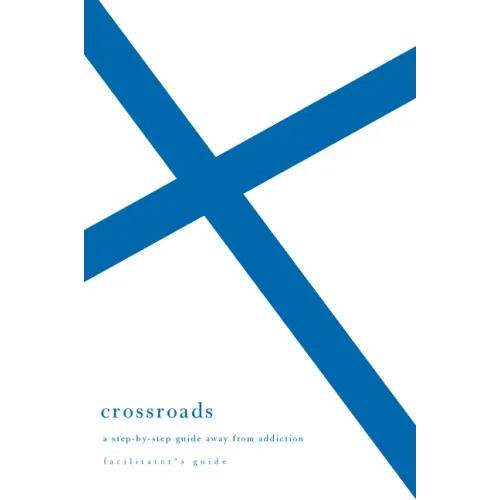 Crossroads: A Step-By-Step Guide Away from Addiction (Facilitator's Guide)