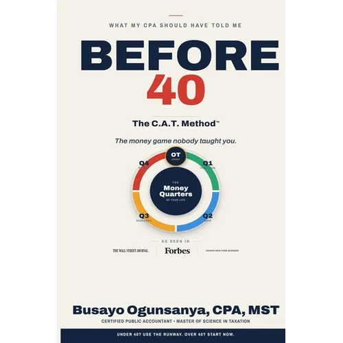 What My CPA Should Have Told Me Before 40: The C.A.T. Method for Cash Flow, Assets, and Tax Planning in Every Quarter of Life