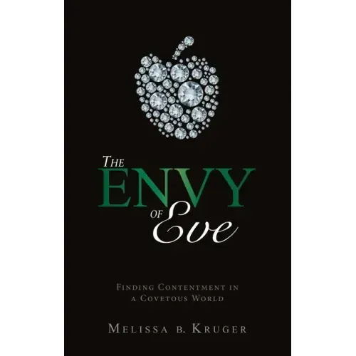 The Envy of Eve: Finding Contentment in a Covetous World