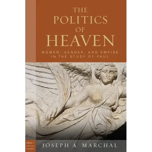 The Politics of Heaven: Women, Gender, and Empire in the Study of Paul