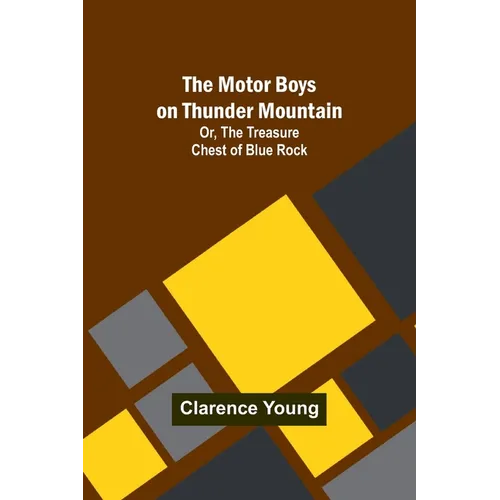 The Motor Boys on Thunder Mountain; Or, The Treasure Chest of Blue Rock