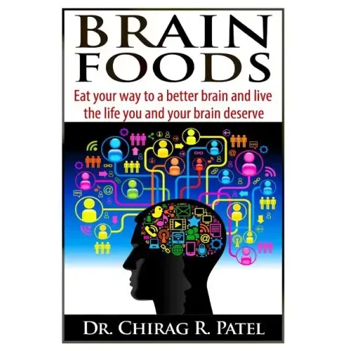 Brain Foods: Eat your way to a better brain and live the life you and your brain deserve