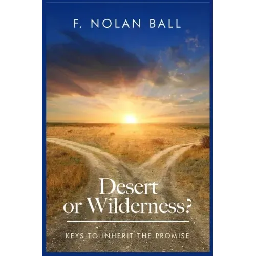 Desert or Wilderness: Keys to Inherit the Promise