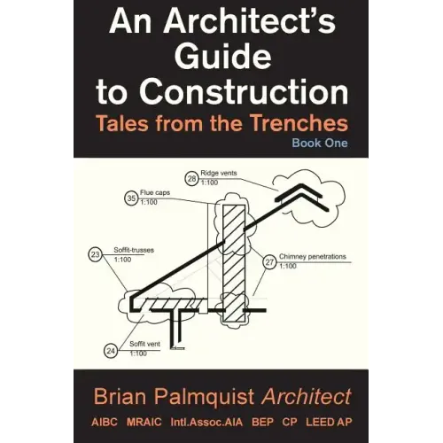 An Architect's Guide to Construction: Tales from the Trenches Book 1