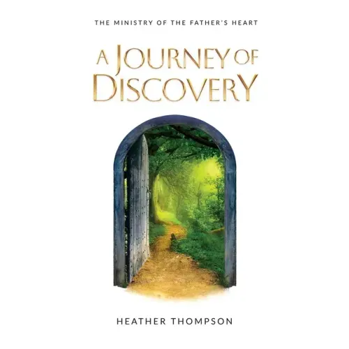 A Journey of Discovery: The Ministry of the Father's Heart