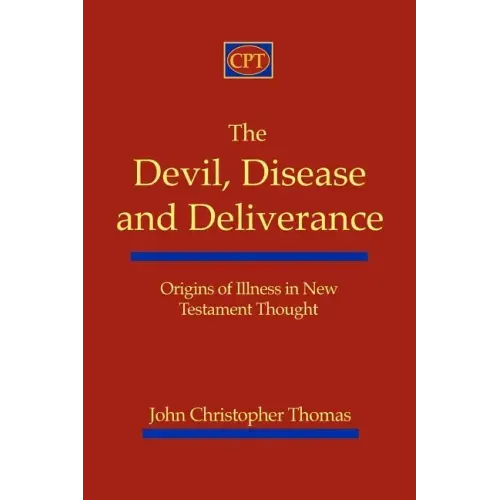 The Devil, Disease, and Deliverance: Origins of Illness in New Testament Thought