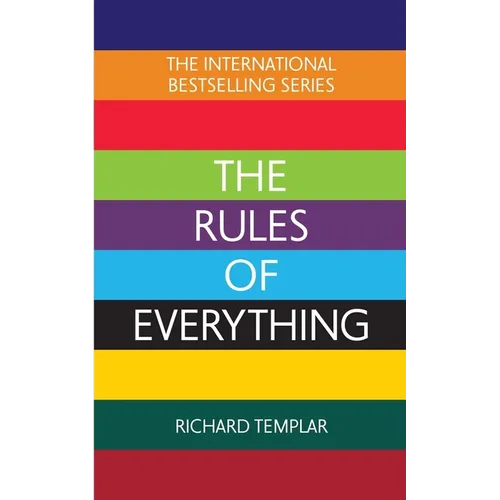 The Rules of Everything: A Complete Code for Success and Happiness in Everything That Matters