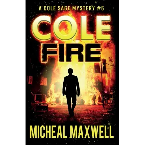 Cole Fire: A Mystery and Suspense Novel